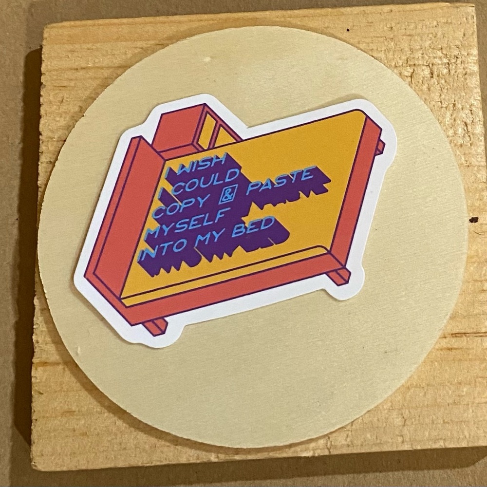 🌈20/$12🌈 I Wish I Could Copy & Paste Myself into Bed Sticker